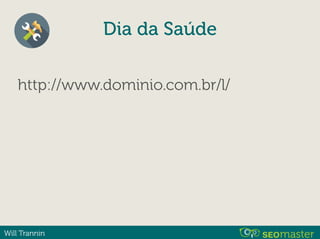 Will Trannin
http://www.dominio.com.br/l/
Dia da Saúde
 