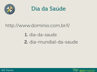 Will Trannin
http://www.dominio.com.br/l/
1. dia-da-saude
2. dia-mundial-da-saude
Dia da Saúde
 