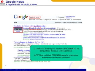 7Google NewsA importância do título e fotosO TÍTULO damatériapodeinterferir DIRETAMENTE  naconquista do destaque no Google News.A FOTO namatéria é ESSENCIAL parater chances de apareceremdestaquecomo thumb.