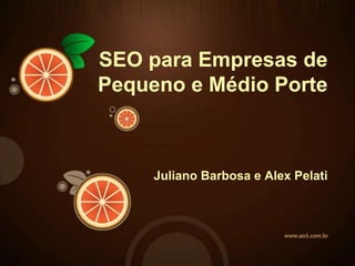 SEO para Empresas de Pequeno e Médio Porte  JulianoBarbosa e Alex Pelati 