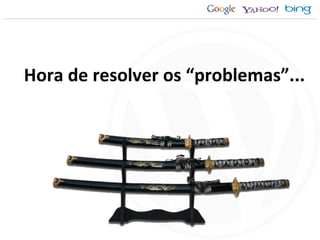 Hora de resolver os “problemas”... 