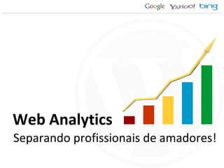 Web Analytics Separando profissionais de amadores! 