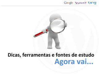 Dicas, ferramentas e fontes de estudo Agora vai... 