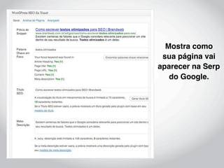 Mostra como
 sua página vai
aparecer na Serp
   do Google.
 