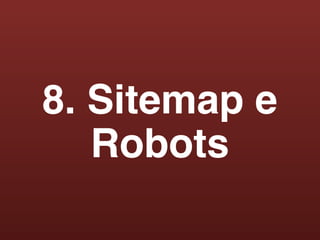 8. Sitemap e
   Robots
 