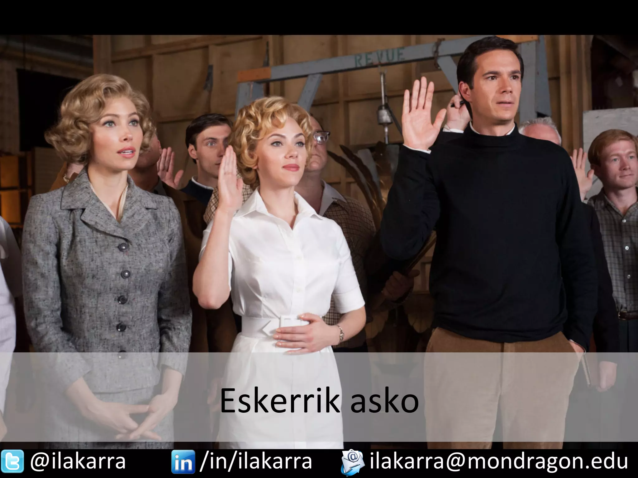 Eskerrik 
asko 
@ilakarra 
/in/ilakarra 
ilakarra@mondragon.edu 
