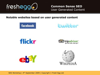 Common Sense SEOUser Generated ContentBenefits of User Generated Content on your website?- Freshness- Unique Content