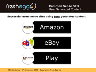 Common Sense SEOUser Generated ContentBenefits of User Generated Content on your website?- Freshness- Unique Content- Honesty (Independence)