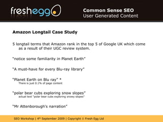 Common Sense SEOUser Generated ContentBenefits of User Generated Content on your website?- Freshness- Unique Content- Honesty (Independence)- Engagement