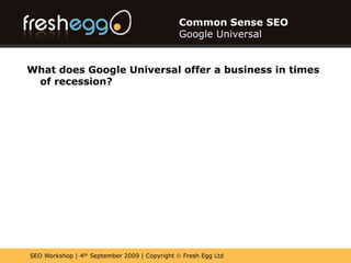 Common Sense SEOGoogle UniversalWhat does Google Universal offer a businessin times of recession?