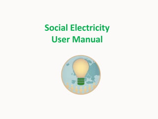 Social Electricity
User Manual
 