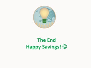 The End
Happy Savings! 
 