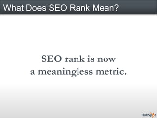 What Does SEO Rank Mean?




       SEO rank is now
     a meaningless metric.
 