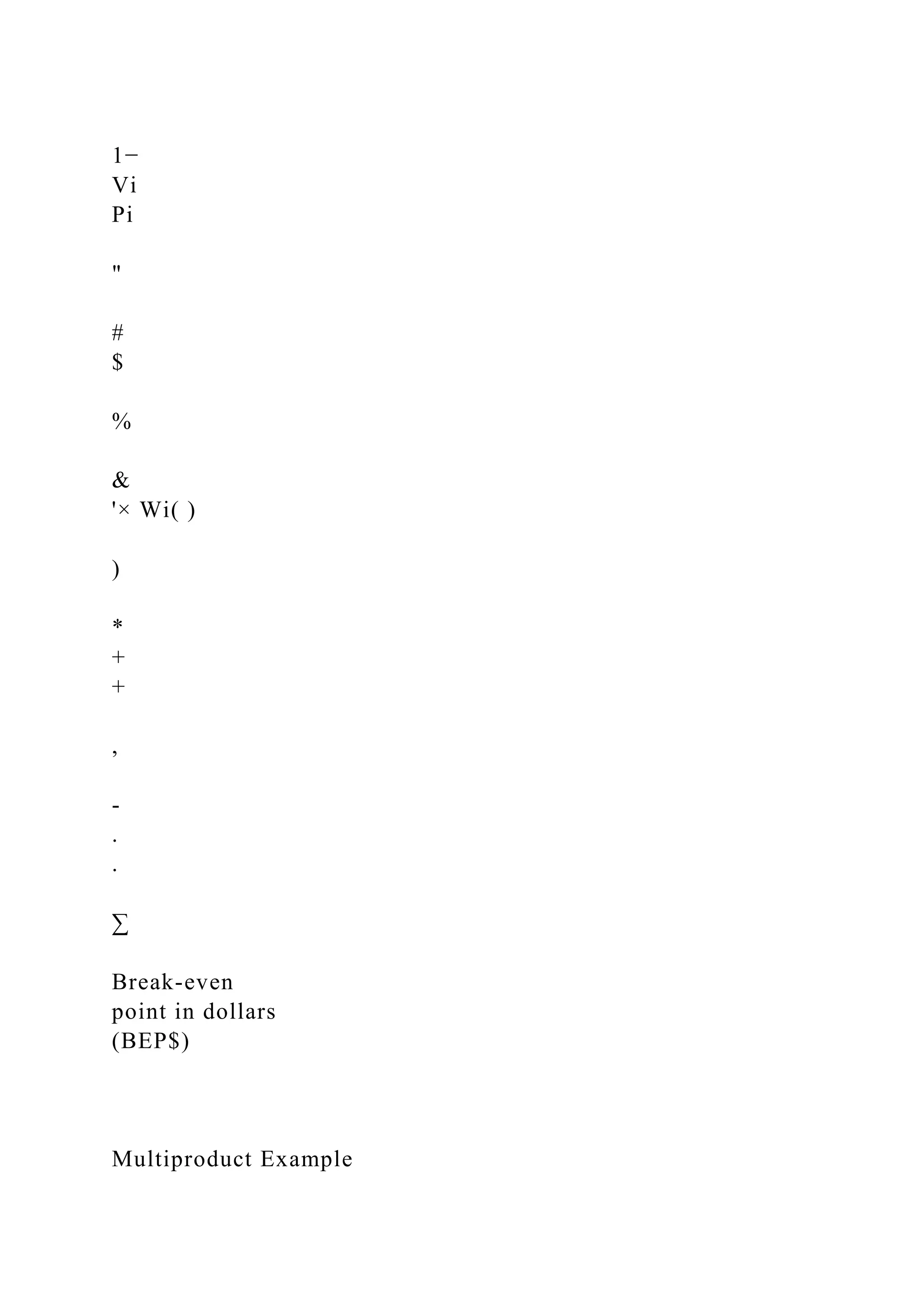 1−
Vi
Pi
"
#
$
%
&
'× Wi( )
)
*
+
+
,
-
.
.
∑
Break-even
point in dollars
(BEP$)
Multiproduct Example
 