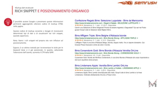 RICH SNIPPET E POSIZIONAMENTO ORGANICO
Markup da6 stru9ura6
È possibile aiutare Google a presentare queste informazioni
pertinenti aggiungendo ulteriore codice di markup HTML
nelle pagine.
Questo codice di markup consente a Google di riconoscere
determinati tipi di dati e di visualizzarli nei rich snippet,
quando opportuno.
Nota. Avere i rich snippet nel proprio sito non influisce sul
posizionamento.
Eppure, è un ottimo metodo per incrementare le visite per le
keyword dove si è già posizionati, in quanto, catturando
l’attenzione dell’utente, aumenta il CTR della SERP.
 