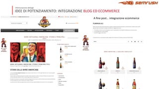 IDEE DI POTENZIAMENTO: INTEGRAZIONE BLOG ED ECOMMERCE
Ottimizzazione dettagli
A ﬁne post… integrazione ecommerce
 