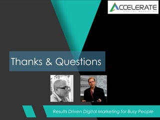 Results Driven Digital Marketing for Busy People
Thanks & Questions
 