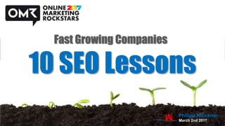 10 SEO Lessons
Fast Growing Companies
March 2nd 2017
Philipp Klöckner
 