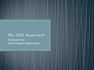 Framework for
Search Engine Optimization
 