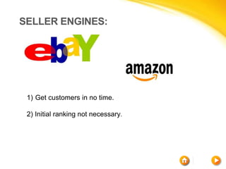SELLER ENGINES:
1) Get customers in no time.
2) Initial ranking not necessary.
 
