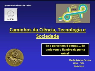 Caminhos da Ciência, Tecnologia e Sociedade (UTL) - Se o porco tem 4 pernas... de onde vem o fiambre da perna extra?