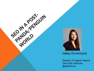 Haley Drummond

Director of Organic Search
One Click Ventures
@bblstrdrum
 