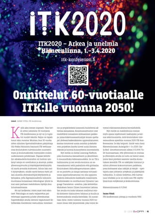 K
yllä aika menee nopeasti. Vain het-
ki sitten juhlimme 30-vuotiasta
ITK-konferenssia ja nyt on jo tupla-
tut vuodet käsi...