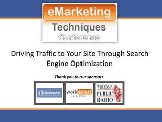 Driving Traffic to Your Site Through Search
           Engine Optimization
             Thank you to our sponsors
 