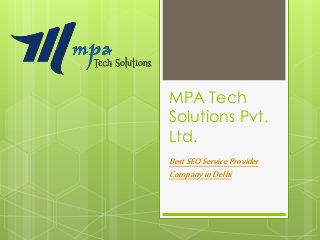 MPA Tech
Solutions Pvt.
Ltd.
BestSEOServiceProvider
CompanyinDelhi
 