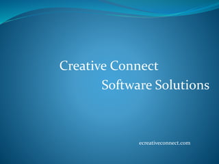 Creative Connect
Software Solutions
ecreativeconnect.com
 