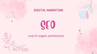 search engine optimization
SEO
DIGITAL MARKETING
 