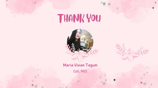CpE, MIS
Maria Vivian Tagum
THANK YOU
 