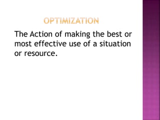 The Action of making the best or
most effective use of a situation
or resource.
 