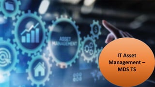 IT Asset
Management –
MDS TS
 