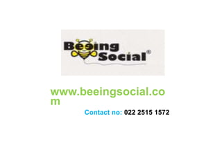 www.beeingsocial.co
m
Contact no: 022 2515 1572
 