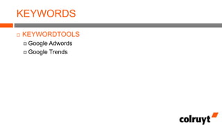 KEYWORDS


KEYWORDTOOLS
 Google

Adwords
 Google Trends

 