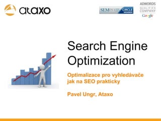 Search Engine Optimization Optimalizace pro vyhledávače jak na SEO prakticky Pavel Ungr, Ataxo 