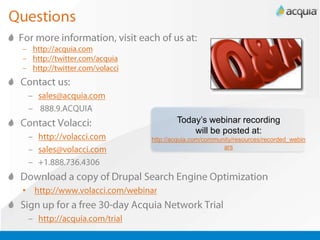 Upcoming Acquia WebinarsThursday January 14thA Look Under the Hood at Acquia Hosting for Drupal SitesThursday January 21stIntegrating Drupal with Enterprise Back-Office Systems to Deliver a Best of Breed e-Commerce SiteThursday January 28thPreview of Drupal GardensRegister Today- http://acquia.com/webinars