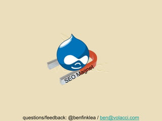 SEO Magnetquestions/feedback: @benfinklea / ben@volacci.com