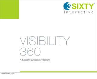 VISIBILITY
                             360
                             A Search Success Program




Thursday, January 27, 2011
 