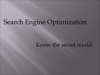 Search Engine Optimization Know the secret world 