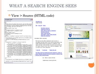 WHAT A SEARCH ENGINE SEES

   View > Source (HTML code)
 