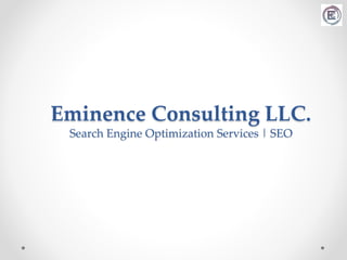 Eminence Consulting LLC.
Search Engine Optimization Services | SEO
 