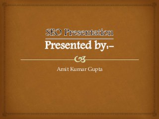 Amit Kumar Gupta 
 