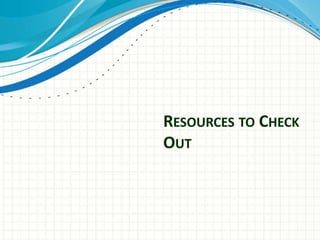 RESOURCES TO CHECK
OUT
 