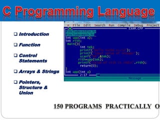  Introduction
 Function
 Control
Statements
 Arrays & Strings
 Pointers,
Structure &
Union
 
