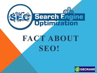 FACT ABOUT
SEO!
 