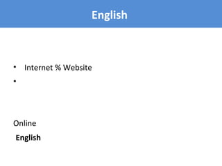 English
• Internet % Website
•
Online
English
 