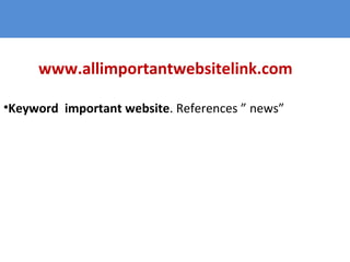 www.allimportantwebsitelink.com
•Keyword important website. References ” news”
 