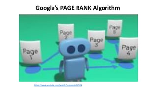 Google’s PAGE RANK Algorithm
https://www.youtube.com/watch?v=meonLcN7LD4
 